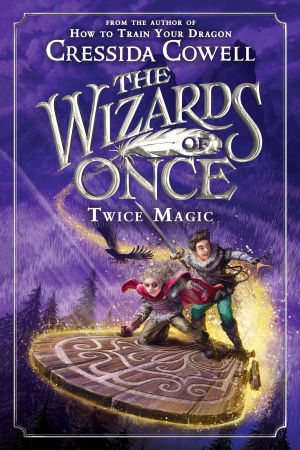 [The Wizards of Once 02] • The Wizards of Once--Twice Magic